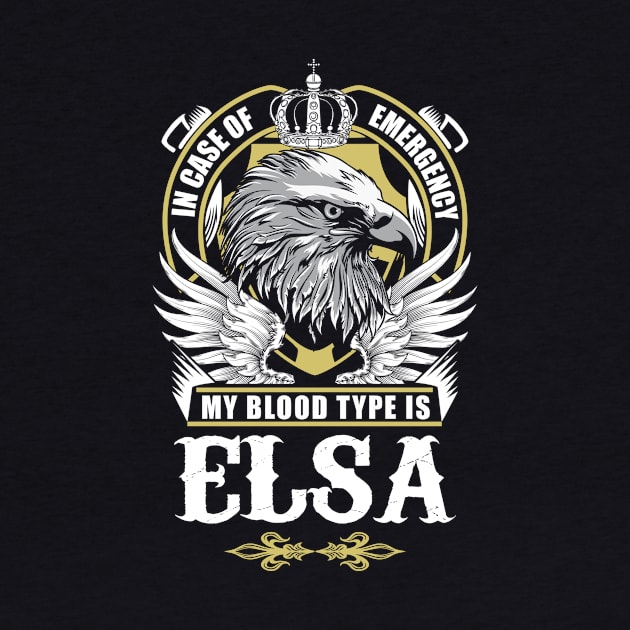 Elsa Name T Shirt - In Case Of Emergency My Blood Type Is Elsa Gift Item by AlyssiaAntonio7529